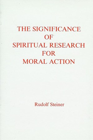 The Significance of Spiritual Research for Moral Action