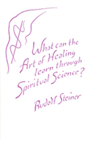 What Can the Art of Healing Gain Through Spiritual Science?